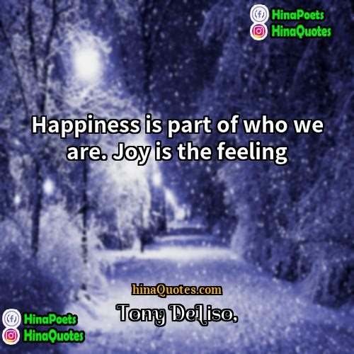 Tony DeLiso Quotes | Happiness is part of who we are.